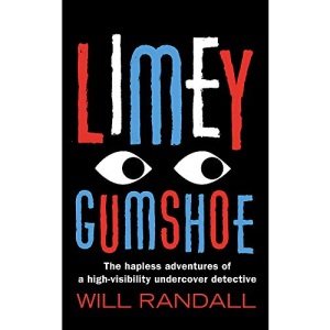 Limey Gumshoe: The true-life adventures of an undercover detective: The hapless adventures of a high-visibility undercover detective