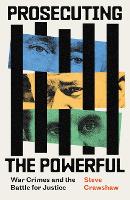 Prosecuting the Powerful: War Crimes and the Battle for Justice