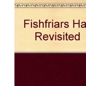 Fishfriars Hall Revisited