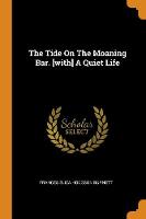 The Tide on the Moaning Bar. [with] a Quiet Life