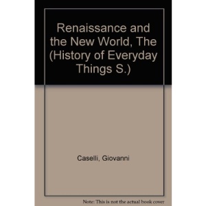 Renaissance and the New World, The (History of Everyday Things S.)