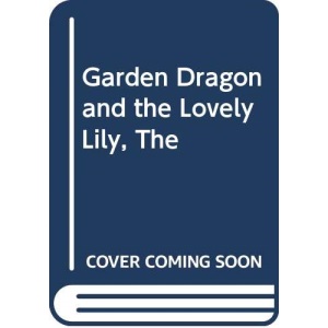 Garden Dragon and the Lovely Lily, The