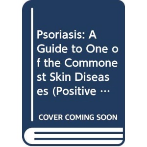 Psoriasis: A Guide to One of the Commonest Skin Diseases (Positive Health Guide)