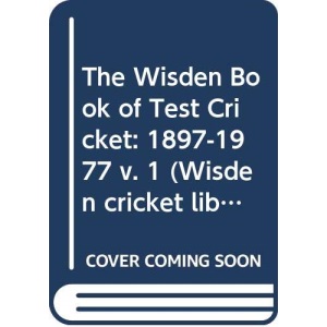 The Wisden Book of Test Cricket: 1897-1977 v. 1 (Wisden cricket library)