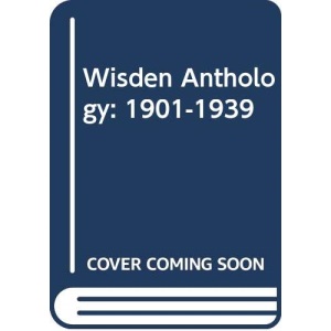 Wisden Anthology 1901-1939 (Wisden Anthologies)