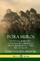 Intra Muros: My Dream of Heaven – A Christian’s Counsel on Death, Bereavement and the Afterlife (Hardcover)