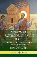 Missionary Methods, St. Paul's or Ours: A Study of the Church in the Four Provinces (Hardcover)
