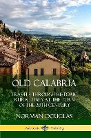 Old Calabria: Travels Through Historic Rural Italy at the Turn of the 20th Century