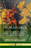 The Brass Check: A Study of American Journalism; Evidence and Reasons Behind the Media’s Corruption