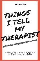 Things I Tell My Therapist