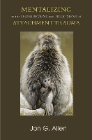 Mentalizing in the Development and Treatment of Attachment Trauma