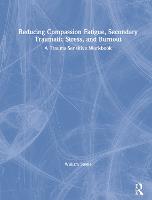 Reducing Compassion Fatigue, Secondary Traumatic Stress, and Burnout