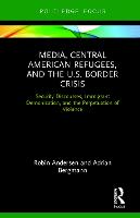 Media, Central American Refugees, and the U.S. Border Crisis