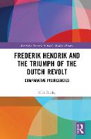 Frederik Hendrik and the Triumph of the Dutch Revolt