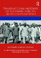 Transnational Histories of Southern Africa’s Liberation Movements