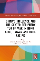 China’s Influence and the Center-periphery Tug of War in Hong Kong, Taiwan and Indo-Pacific