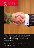 The Routledge Handbook of Civil-Military Relations