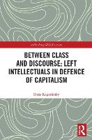 Between Class and Discourse: Left Intellectuals in Defence of Capitalism