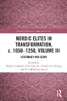 Nordic Elites in Transformation, c. 1050–1250, Volume III