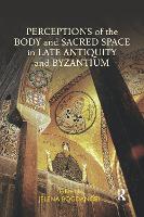 Perceptions of the Body and Sacred Space in Late Antiquity and Byzantium