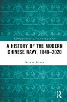 A History of the Modern Chinese Navy, 1840–2020