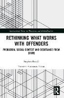 Rethinking What Works with Offenders