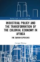 Industrial Policy and the Transformation of the Colonial Economy in Africa