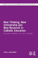 New Thinking, New Scholarship and New Research in Catholic Education