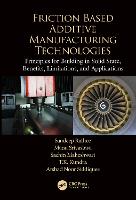 Friction Based Additive Manufacturing Technologies