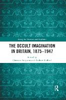 The Occult Imagination in Britain, 1875-1947