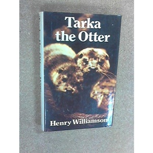 Tarka the Otter: His Joyful Water-Life and Death in the Country of the Two Rivers