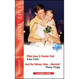 Plain Jane and Doctor Dad: AND "And the Winner Gets...Married!" by Metsy Hingle (Silhouette Desire S.)