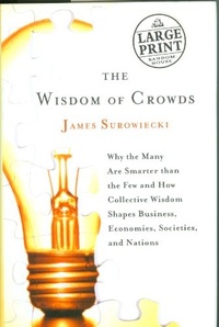 The Wisdom of Crowds: Why the Many Are Smarter Than the Few and How Collective Wisdom Shapes Business, Economies Societies and Culture (Random House Large Print)
