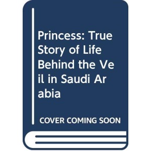 Princess : A Shocking, True Story of Life Behind the Veil