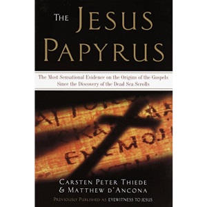 THE JESUS PAPYRUS: The Most Sensational Evidence on the Origins of the Gospels Since the Discovery of the Dead Sea Scrolls
