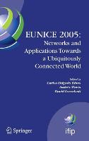 EUNICE 2005: Networks and Applications Towards a Ubiquitously Connected World