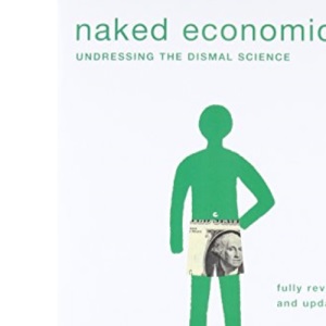 Naked Economics: Undressing the Dismal Science