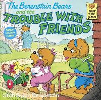 The Berenstain Bears and the Trouble with Friends