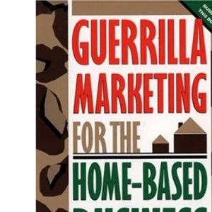 Guerilla Marketing for the Home-Based Business