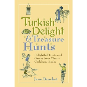 Turkish Delight & Treasure Hunts: Delightful Treats and Games from Classic Children's Books