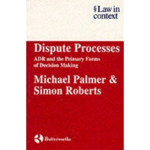 Dispute Processes: ADR and the Primary Forms of Decision Making (Law in Context)