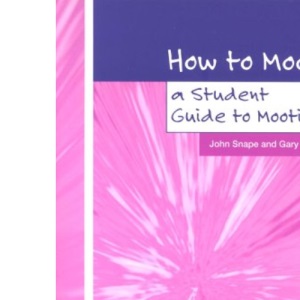 How to Moot: A Student Guide to Mooting