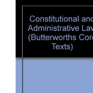 Constitutional and Administrative Law (Butterworths Core Texts)