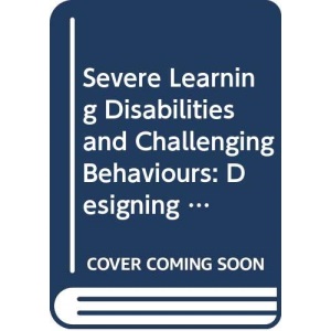 Severe Learning Disabilities and Challenging Behaviours: Designing High Quality Services