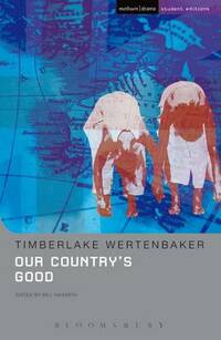 Our Country's Good: Based on the Novel the "Playmaker" by Thomas Kenneally (Student Editions)