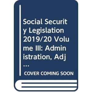 Social Security Legislation 2019/20 Volume III: Administration, Adjudication and the European Dimension