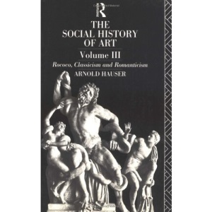 Rococo, Classicism and Romanticism (v.3) (Social History of Art)