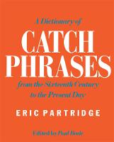 A Dictionary of Catch Phrases
