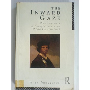 The Inward Gaze: Masculinity and Subjectivity in Modern Culture