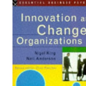 Innovation and Change in Organizations (Essential Business Psychology)